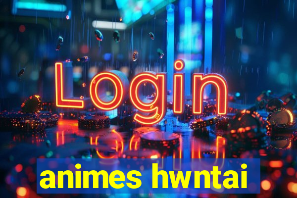 animes hwntai